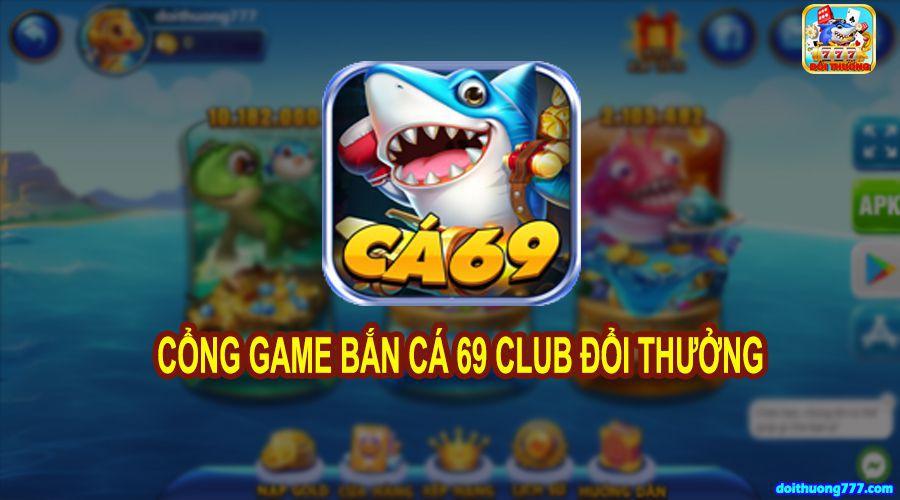 Ca69 Club – Cổng game bắn cá đỉnh cao 1 Giới thiệu về cổng game Ca69 Club